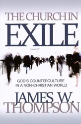 The Church in Exile: God's Counterculture in a  Non-Christian World