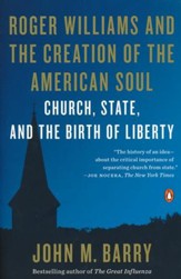 Roger Williams and the Creation of  the American Soul:  Church, State, and the Birth of Liberty