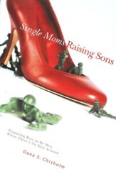 Single Moms Raising Sons: Preparing Boys to Be Men When There's No Man Around