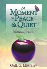 A Moment of Peace and Quiet: Meditations for Teachers