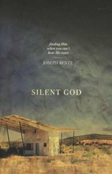 Silent God: Finding Him When You Can't Hear His Voice