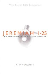 Jeremiah 1-25: A Commentary in the Wesleyan Tradition (New Beacon Bible Commentary) [NBBC]
