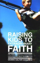 Raising Kids to Extraordinary Faith: Helping Parents & Teachers Disciple the Next Generation
