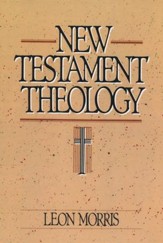 New Testament Theology [Leon Morris]