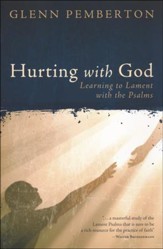 Hurting With God: Learning to Lament with the Psalms