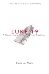 Luke 1-9: A Commentary in the Wesleyan Tradition (New Beacon Bible Commentary) [NBBC]