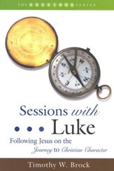 Sessions with Luke: Following Jesus on the Journey to Christian Character