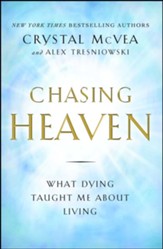 Chasing Heaven: What Dying Taught Me About Living