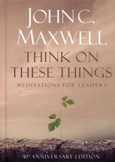 Think on These Things: Meditations for Leaders, 30th Anniversary Edition