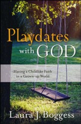 Playdates With God: Having a Childlike Faith in a Grownup World