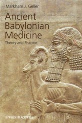 Ancient Babylonian Medicine: Theory  and Practice