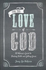 For The Love of God: The Girlfriend's Guide to Finding Faith and Getting Grace