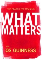 What Matters - DVD, with Os Guinness