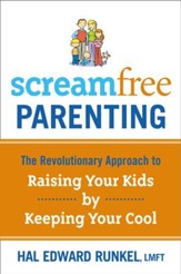 Screamfree Parenting: The Revolutionary Approach to Raising Your Kids by Keeping Your Cool - eBook