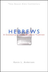 Hebrews: A Commentary in the Wesleyan Tradition (New Beacon Bible Commentary) [NBBC]