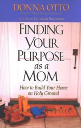 Finding Your Purpose As a Mom: How to Build Your Home on Holy Ground