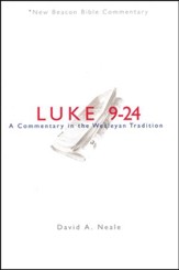Luke 9-24: A Commentary in the Wesleyan Tradition (New Beacon Bible Commentary) [NBBC]
