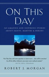 On This Day: 365 Amazing and Inspiring Stories about Saints, Martyrs and Heroes - eBook