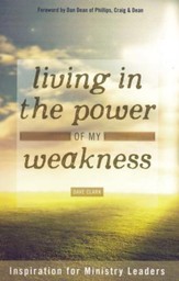 Living in the Power Of My Weakness: Inspiration for Ministry Leaders