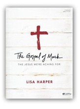 The Gospel of Mark: The Jesus We're Aching For, Bible Study Book