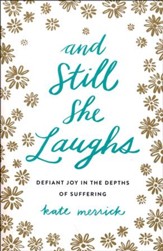 And Still She Laughs: Defiant Joy in the Depths of  Suffering