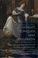 Conflict, Conquest, and Conversion: Two Thousand Years of Christian Missions in the Middle East