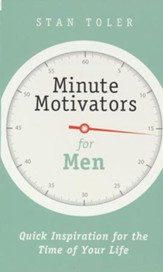 Minute Motivators For Men: Quick Inspiration for the Time of Your Life