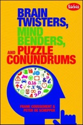 Brain Twisters, Mind Benders, and  Puzzle Conundrums