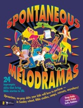 Spontaneous Melodramas: 24 Impromptu Skits That Bring Bible Stories to Life - eBook