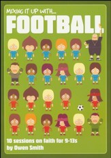 Mixing it Up with Football: 12 Sessions on Faith for 9-13s