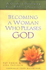 Becoming a Woman Who Pleases God: A Guide to Developing Your Biblical Potential