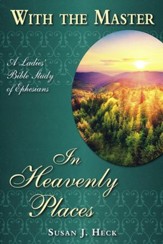 With the Master - In Heavenly Places: A Ladies Bible Study of Ephesians