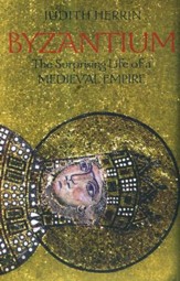Byzantium: The Surprising Life of a Medieval Empire