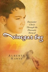 Vinegar Boy: Encounter Christ Through the Dramatic Story of Vinegar Boy - eBook