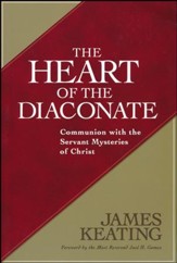 The Heart of the Diaconate: Communion with the Servant Mysteries of Christ