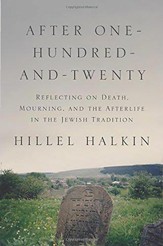 After One-Hundred-and-Twenty: Reflecting on Death, Mourning, and the Afterlife in Jewish Tradition