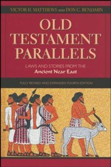 Old Testament Parallels, 4th Edition: Laws and Stories from the Ancient Near East