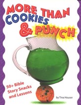 More Than Cookies & Punch: 50+ Bible  Story Snacks and  Lessons