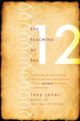 Teaching of the Twelve: Believing & Practicing the Primitive Christianity of the Ancient Didache Community - eBook