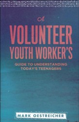 A Volunteer Youth Worker's Guide to Understanding Today's Teenagers