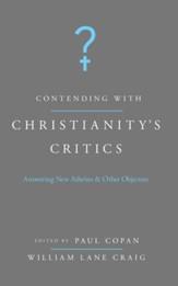 Contending with Christianity's Critics: Anwering New Atheists and Other Objectors - eBook