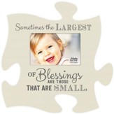 Sometimes the Largest Of Blessings Are Those That Are Small, Puzzle Piece Photo Frame