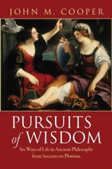 Pursuits of Wisdom: Six Ways of Life in Ancient Philosophy from Socrates to Plotinus [Paperback]