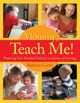 Mommy, Teach Me: Preparing Your Preschool Child for a Lifetime of Learning - eBook