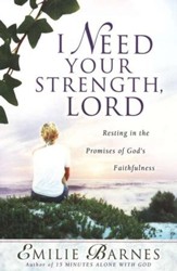 I Need Your Strength, Lord: Resting in the Promises of God's Faithfulness