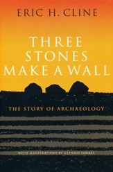 Three Stones Make a Wall: The Story  of Archaeology