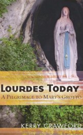Lourdes Today: A Pilgrimage to Mary's Grotto