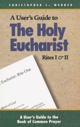 A User's Guide To the Holy Eucharist Rites I and II