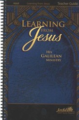 Learning from Jesus: His Galilean Ministry Adult Bible Study Teacher Guide