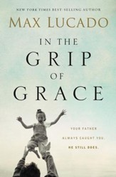 In the Grip of Grace: Your Father Always Caught You. He Still Does. - eBook